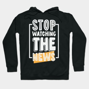 Stop Watching The News Hoodie